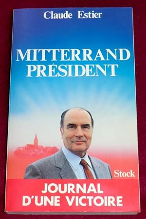 Bild des Verkufers fr MITTERRAND PRESIDENT - Journal d'une victoire zum Verkauf von LE BOUQUINISTE