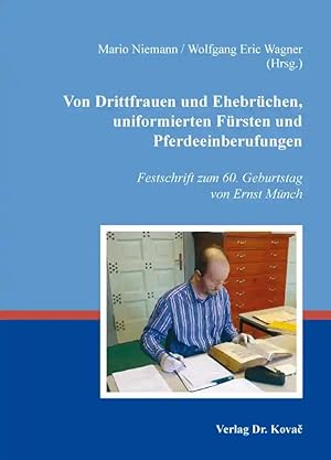 Imagen del vendedor de Von Drittfrauen und Ehebrüchen, uniformierten Fürsten und Pferdeeinberufungen, Festschrift zum 60. Geburtstag von Ernst Münch a la venta por Verlag Dr. Kovac GmbH