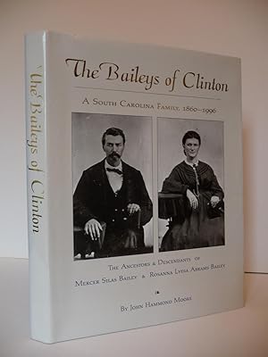 The Baileys of Clinton: A South Carolina Family, 1860-1996: The Ancestors & Descendants of Mercer...