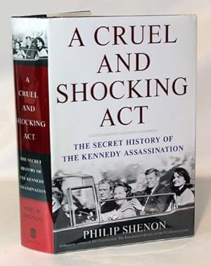 Imagen del vendedor de A Cruel And Shocking Act The Secret History Of The Kennedy Assassination a la venta por Town's End Books, ABAA