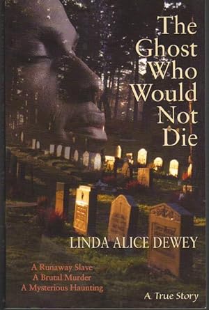 Image du vendeur pour The Ghost Who Would Not Die; A Runaway Slave A Brutal Murder A Mysterious Haunting mis en vente par Clausen Books, RMABA