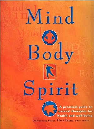 Mind Body Spirit; A Practical Guide to Natural Therapies for Health and Well-Being