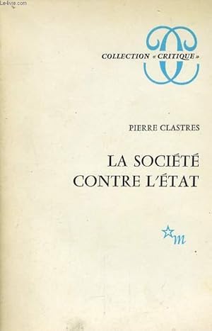 Seller image for LA SOCIETE CONTRE L'ETAT, RECHERCHES D'ANTHROPOLOGIE POLITIQUE for sale by Le-Livre