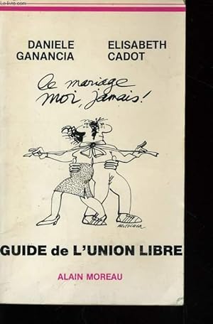 Bild des Verkufers fr GUIDE DE L'UNION LIBRE (LE MARIAGE, MOI, JAMAIS !) zum Verkauf von Le-Livre