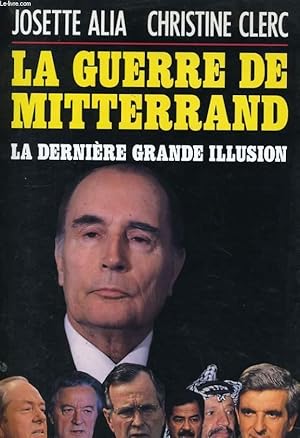 Bild des Verkufers fr LA GUERRE DE MITTERRAND, LA DERNIERE GRANDE ILLUSION zum Verkauf von Le-Livre