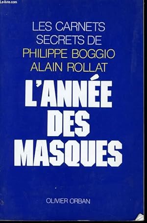 Seller image for L'ANNEE DES MASQUES, LES CARNETS SECRETS DE PHILIPPE BOGGIO ET ALAIN ROLLAT for sale by Le-Livre