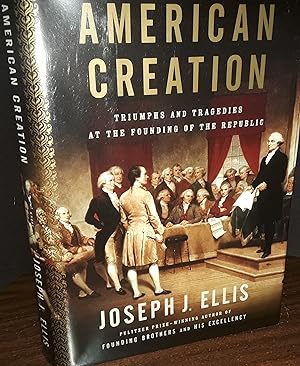 American Creation: Triumphs and Tragedies at The Founding of the Republic * S I G N E D * // FIRS...