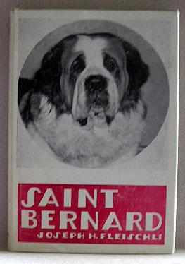 THE SAINT BERNARD, A Presentation of the Origin, History and Development of This Noble Breed, Alo...