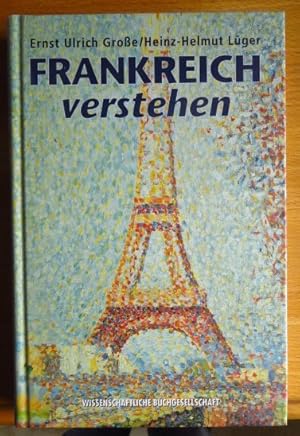 Bild des Verkufers fr Frankreich verstehen : eine Einfhrung mit Vergleichen zu Deutschland. Ernst Ulrich Groe/Heinz-Helmut Lger. Unter Mitarb. von Grard Thiriot zum Verkauf von Antiquariat Blschke