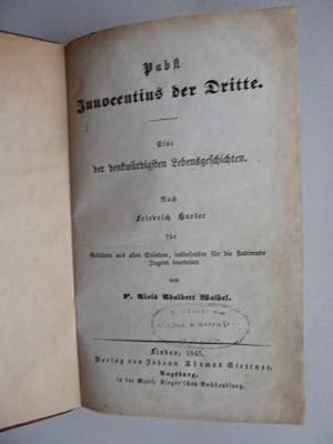 Bild des Verkufers fr Pabst Innocentius der Dritte. Eine der denkwrdigsten Lebensgeschichten. Nach Friedrich Hurter fr Gebildete aus allen Stnden, insbesondere fr die studirende Jugend bearbeitet von P. Alois Adalbert Waibel. zum Verkauf von Antiquariat Heinzelmnnchen