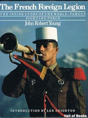 The French Foreign Legion: The Inside Story Of The World-Famous Fighting Force