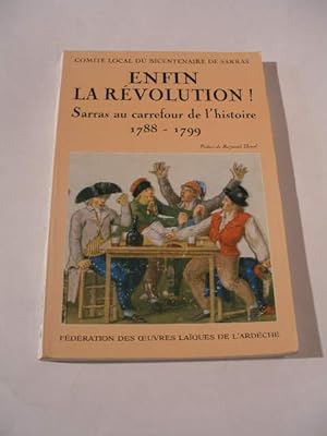 ENFIN LA REVOLUTION SARRAS AU CARREFOUR DE L' HISTOIRE 1788 - 1789