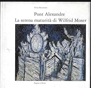 Imagen del vendedor de Pont Alexandre - La serena maturit di Wilfrid Moser Opere 1993-1997 a la venta por ART...on paper - 20th Century Art Books