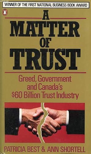 Seller image for A MATTER OF TRUST, GREED, GOVERNMENT AND CANADA'S $ 60 BILLION TRUST INDUSTRY for sale by Le-Livre