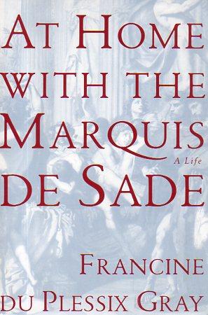 At Home with the Marquis de Sade: A Life