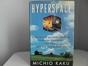 Hyperspace: A Scientific Odyssey Through Parallel Universes, Time Warps and the 10th Dimension