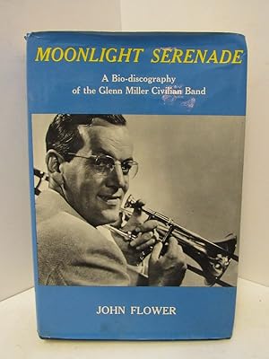 Imagen del vendedor de MOONLIGHT SERENADE: A BIO-DISCOGRAPHY OF THE GLENN MILLER CIVILIAN BAND; a la venta por Counterpoint Records & Books