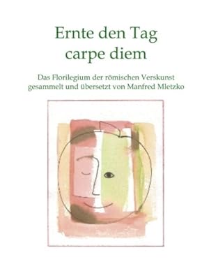 Seller image for Ernte den Tag carpe diem: Das Florilegium der rmischen Verskunst for sale by Modernes Antiquariat an der Kyll