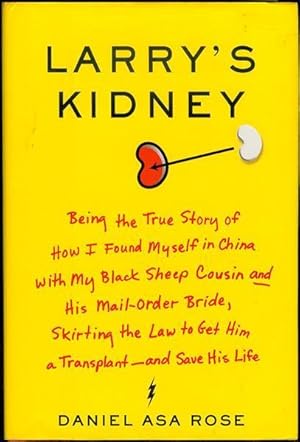 Imagen del vendedor de Larry's Kidney: Being the True Story of How I Found Myself in China with My Black Sheep Cousin and His Mail-Order Bride, Skirting the Law to Get Him a Transplant - and Save His Life a la venta por Bookmarc's