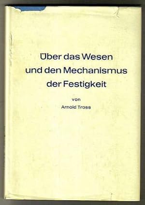 Über das Wesen und den Mechanismus der Festigkeit : Eine Studie im submikro-, mikro- u. makroskop...