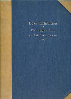 Seller image for Catalogue of A Loan Exhibition of Old English Plate and Decorations and Orders at 25 Park Lane, London for sale by Barter Books Ltd