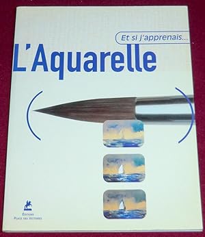 Seller image for ET SI J'APPRENAIS L'AQUARELLE for sale by LE BOUQUINISTE