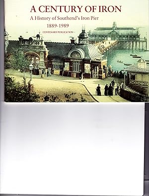Bild des Verkufers fr A Century of Iron. A History of Southend's Iron Pier 1889 - 1989. Centenary Publication zum Verkauf von SAVERY BOOKS