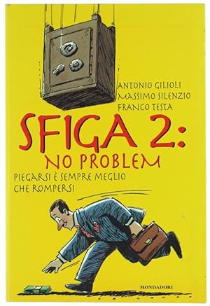 SFIGA 2: NO PROBLEM. Piegarsi è sempre meglio che rompersi.: