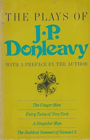 Seller image for Plays Of J. P. Donleavy, The The Ginger Man, Fairy Tales of New York, a Singular Man, the Saddest Summer of Samuel S. for sale by BYTOWN BOOKERY