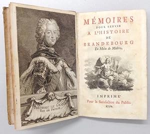 Mémoires pour servir a l'histoire de Brandebourg de Main de Maitre. Imprimé pour la Satisfaction ...