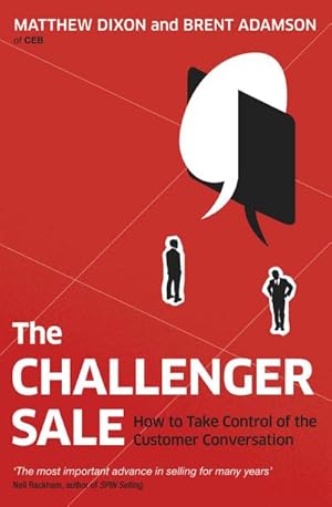 Immagine del venditore per The Challenger Sale : How To Take Control of the Customer Conversation venduto da AHA-BUCH GmbH