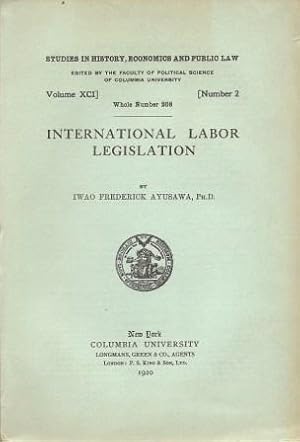 Seller image for International Labor Legislation [ Studies in History, Economics and Public Law Volume XCI, Nimber 2, 1920 ] for sale by Works on Paper