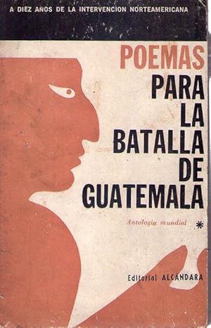 POEMAS PARA LA BATALLA DE GUATEMALA. (A diez años de la intervención norteamericana)