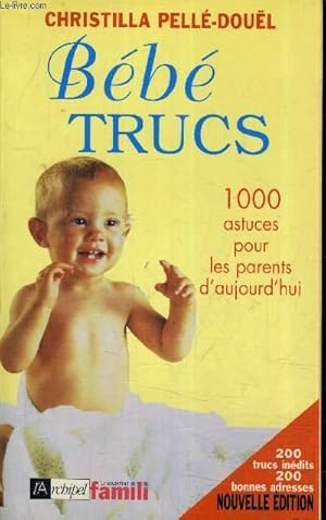 Image du vendeur pour BEBE TRUCS 1000 ASTUCES POUR LES PARENTS D'AUJOURD'HUI. mis en vente par Le-Livre