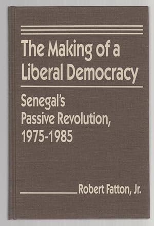 Seller image for The Making of a Liberal Democracy: Senegal's Passive Revolution, 1975-1985 for sale by Mystery Cove Book Shop