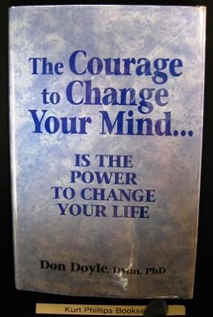 The Courage to Change Your Mind. Is the Power to Change Your Life (Signed Copy)