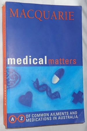 Imagen del vendedor de Macquarie Medical Matters: A-Z of Common Ailments and Medications in Australia a la venta por E. Manning Books