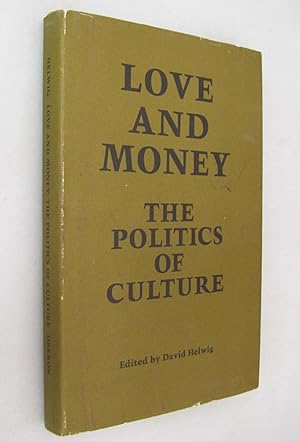 Love and Money: The Politics of Culture Ed by David Helwig