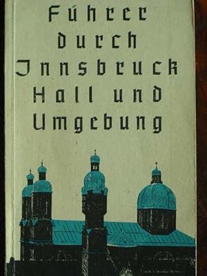 Seller image for Fhrer durch Innsbruck, Hall und Umgebung. 6. Auflage des Fhrers von K. Jandl, vollstndig neu bearbeitet von Erich Egg. Mit Stadtplnen im Text (und einem auf Hinterdeckelinnenseite montierten Stadtplan), einer doppelseitigen Entfernungskarte, Tiefdruckbildern (8 Tafeln) und Zeichnungen im Text. for sale by Antiquariat Tarter, Einzelunternehmen,