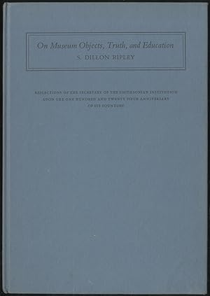 Bild des Verkufers fr On Museum Objects, Truth, and Education: Reflections of the Secretary of the Smithsonian Institution Upon the One Hundred and Twenty Fifth Anniversary of Its Founding zum Verkauf von Between the Covers-Rare Books, Inc. ABAA