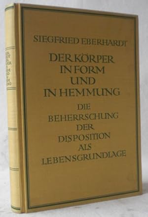 Der Körper in Form und in Hemmung. Die Beherrschung der Disposition als Lebensgrundlage.