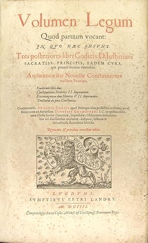 Seller image for Volumen Legum Quod paruum vocant : in quo haec insunt. : 1 Tres posteriores libri Codicis D. Iustiniani sacratiss. principis, eadem cura, qua priores nouem emendati. Authenticae feu Novellae Constitutiones ciusdem Pincipis. Feudorom libri duo. Constitutiones Friderici II. Imperatoris. Extravagantes due Henrici VII. Imperatoris. &2) Imp. Justiniani Institutionum sive Primorum Totius Iurisprodentiae elementorum, libri quatuoRTractatus de pace Constantia. for sale by Philippe Lucas Livres Anciens