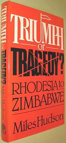 Triumph or Tragedy? : Rhodesia to Zimbabwe