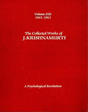 Seller image for A PSYCHOLOGICAL REVOLUTION: THE COLLECTED WORKS OF J. KRISHNAMURTI, VOLUME XIII, 1962 - 1963 for sale by By The Way Books