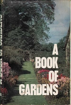 A Book of Gardens: A Collection of Essays on Some Aspects of Gardens and Gardening