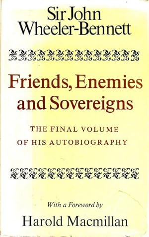 Image du vendeur pour Friends, Enemies and Sovereigns. The Final Volume of His Autobiography. mis en vente par Time Booksellers