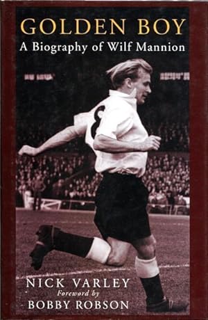 Seller image for Golden Boy. A Biography of Wilf Mannion. Foreword by Bobby Robson. for sale by Time Booksellers