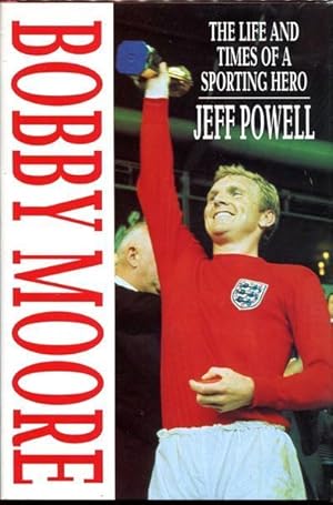 Seller image for Bobby Moore. The Life and Times of a Sporting Hero. for sale by Time Booksellers