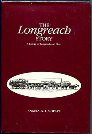 Imagen del vendedor de The Longreach Story. A history of Longreach and Shire. a la venta por Time Booksellers