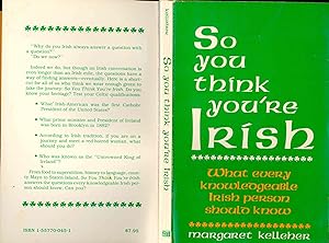 Immagine del venditore per So you think you're Irish : What every knowledgeable Irish person should know. [The Irish in America -- Beliefs, legends, superstitions and remedies -- History -- Arts and entertainment -- Dublin -- Ireland today -- WOrds -- Food -- Quotes] venduto da Joseph Valles - Books